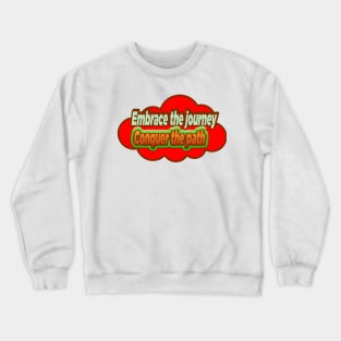 Embrace The Journey Conquer The Path-Tshirt Crewneck Sweatshirt